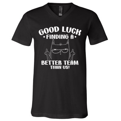 Good Luck Finding Better Team Than Us Farewell Office Humor V-Neck T-Shirt