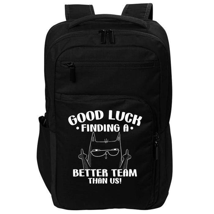 Good Luck Finding Better Team Than Us Farewell Office Humor Impact Tech Backpack