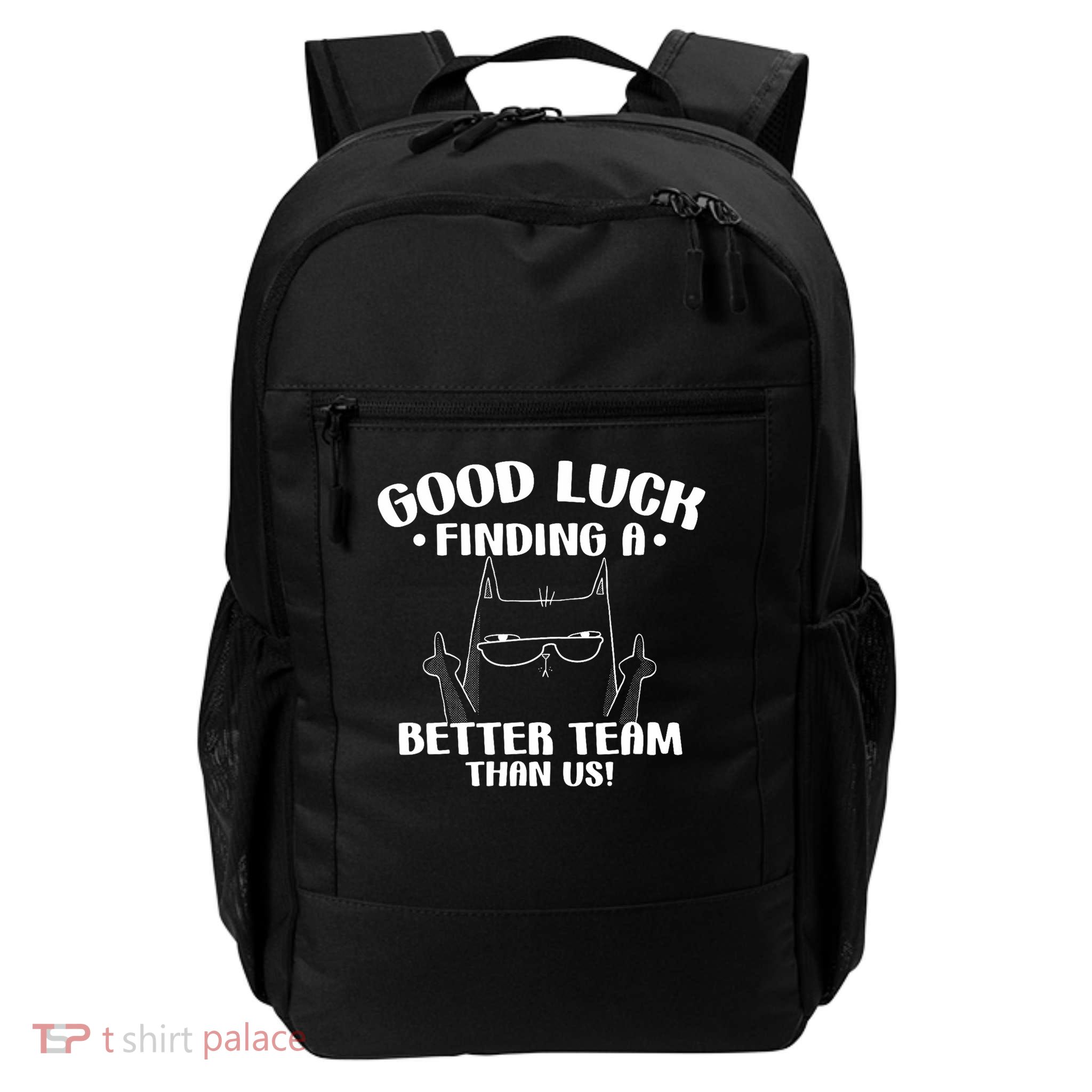 Good Luck Finding Better Team Than Us Farewell Office Humor Daily Commute Backpack