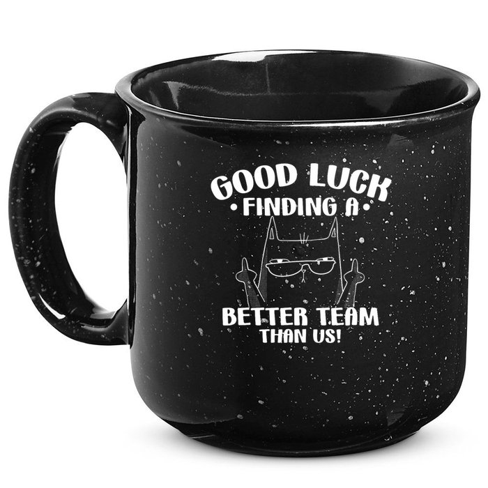 Good Luck Finding Better Team Than Us Farewell Office Humor 15oz Campfire Ceramic Mug