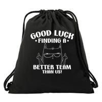 Good Luck Finding Better Team Than Us Farewell Office Humor Drawstring Bag