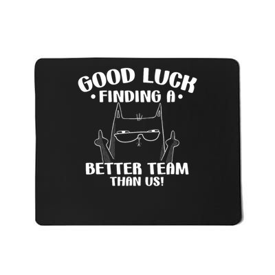Good Luck Finding Better Team Than Us Farewell Office Humor Mousepad