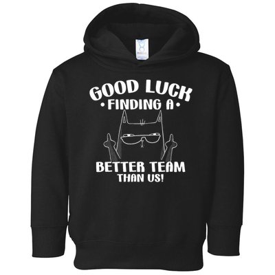 Good Luck Finding Better Team Than Us Farewell Office Humor Toddler Hoodie