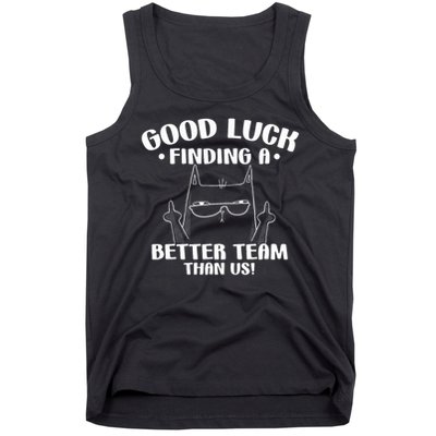 Good Luck Finding Better Team Than Us Farewell Office Humor Tank Top