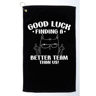 Good Luck Finding Better Team Than Us Farewell Office Humor Golf Towel