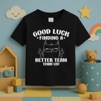 Good Luck Finding Better Team Than Us Farewell Office Humor Toddler T-Shirt