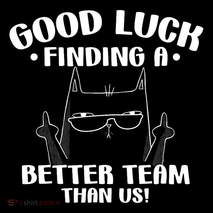 Good Luck Finding Better Team Than Us Farewell Office Humor Toddler T-Shirt