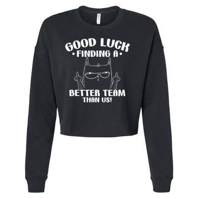 Good Luck Finding Better Team Than Us Farewell Office Humor Cropped Pullover Crew