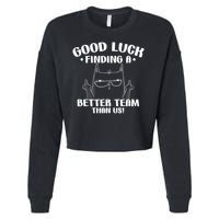 Good Luck Finding Better Team Than Us Farewell Office Humor Cropped Pullover Crew