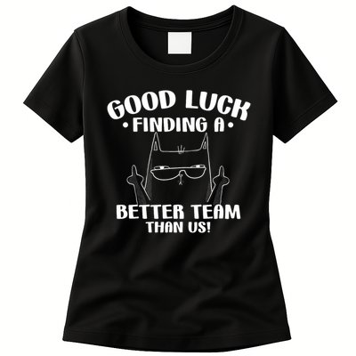 Good Luck Finding Better Team Than Us Farewell Office Humor Womens T-Shirt