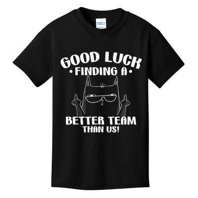 Good Luck Finding Better Team Than Us Farewell Office Humor Kids T-Shirt