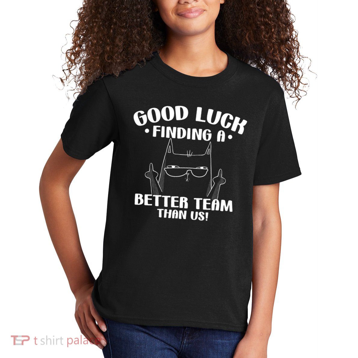 Good Luck Finding Better Team Than Us Farewell Office Humor Kids T-Shirt