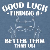 Good Luck Finding Better Team Than Us Farewell Office Humor Garment-Dyed Sweatshirt