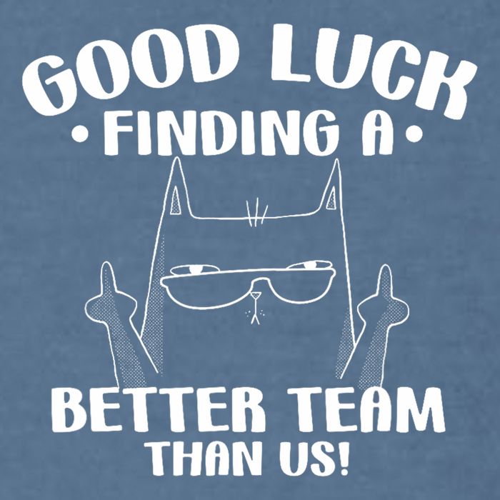 Good Luck Finding Better Team Than Us Farewell Office Humor Garment-Dyed Sweatshirt