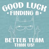 Good Luck Finding Better Team Than Us Farewell Office Humor Sueded Cloud Jersey T-Shirt