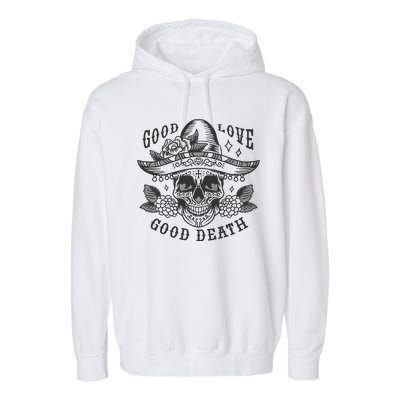 Good Love Good Death Skull Dia De Los Muertos Garment-Dyed Fleece Hoodie