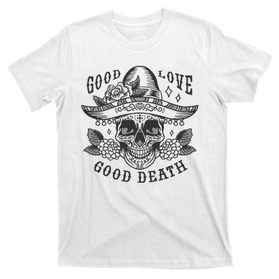 Good Love Good Death Skull Dia De Los Muertos T-Shirt