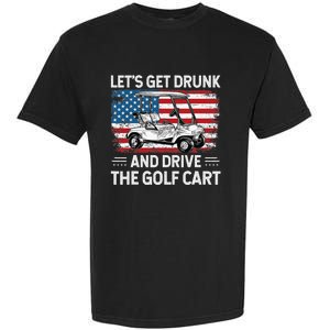 Golfer Lets Get Drunk And Drive The Golf Cart Golf Player Garment-Dyed Heavyweight T-Shirt