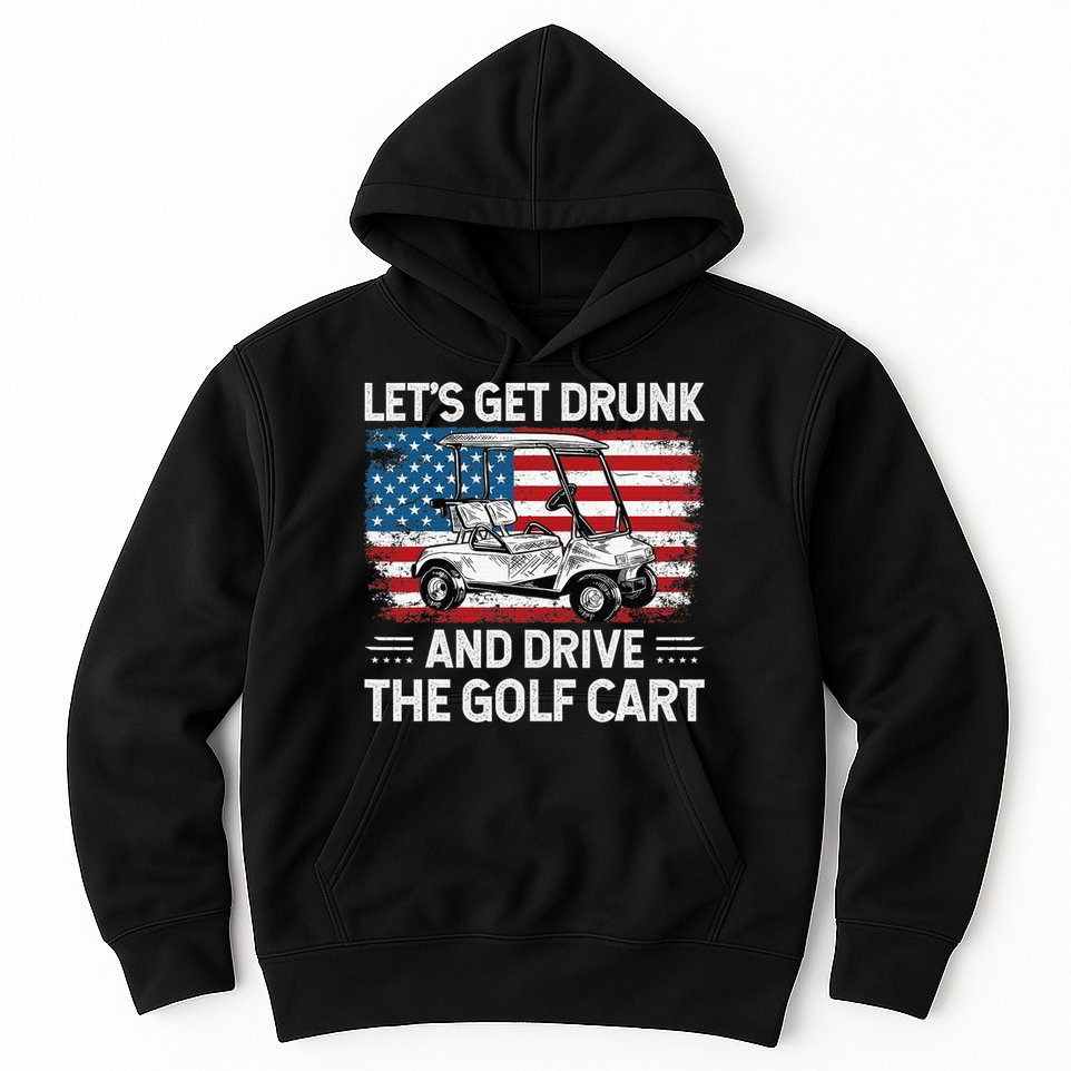Golfer Lets Get Drunk And Drive The Golf Cart Golf Player Hoodie