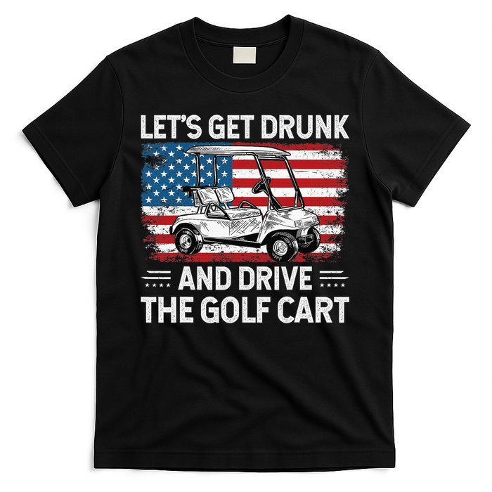 Golfer Lets Get Drunk And Drive The Golf Cart Golf Player T-Shirt