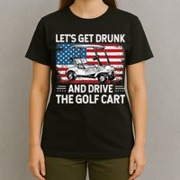 Golfer Lets Get Drunk And Drive The Golf Cart Golf Player T-Shirt