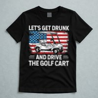 Golfer Lets Get Drunk And Drive The Golf Cart Golf Player T-Shirt