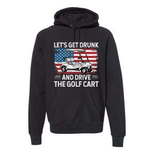 Golfer Lets Get Drunk And Drive The Golf Cart Golf Player Premium Hoodie