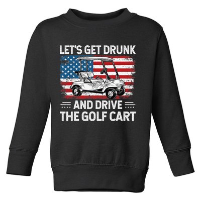 Golfer Lets Get Drunk And Drive The Golf Cart Golf Player Toddler Sweatshirt