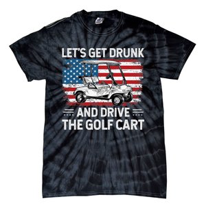 Golfer Lets Get Drunk And Drive The Golf Cart Golf Player Tie-Dye T-Shirt