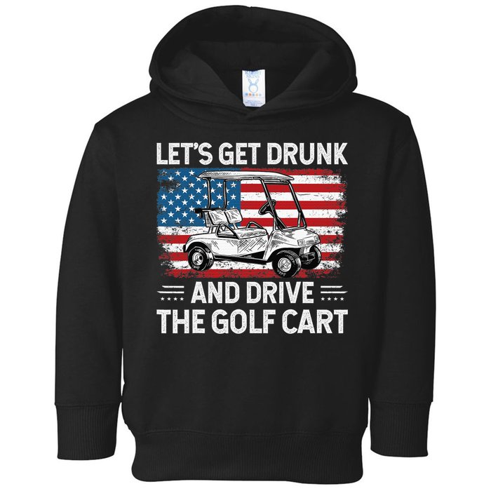 Golfer Lets Get Drunk And Drive The Golf Cart Golf Player Toddler Hoodie