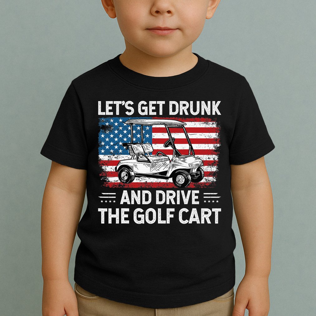 Golfer Lets Get Drunk And Drive The Golf Cart Golf Player Toddler T-Shirt