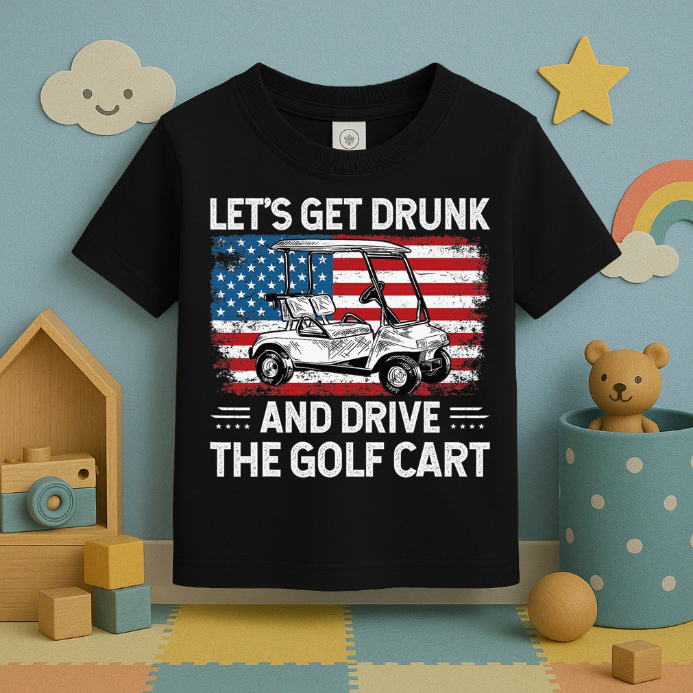 Golfer Lets Get Drunk And Drive The Golf Cart Golf Player Toddler T-Shirt