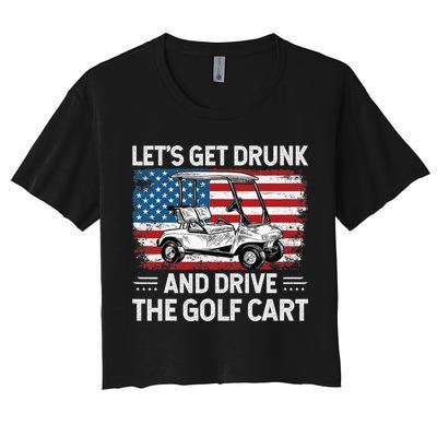 Golfer Lets Get Drunk And Drive The Golf Cart Golf Player Women's Crop Top Tee