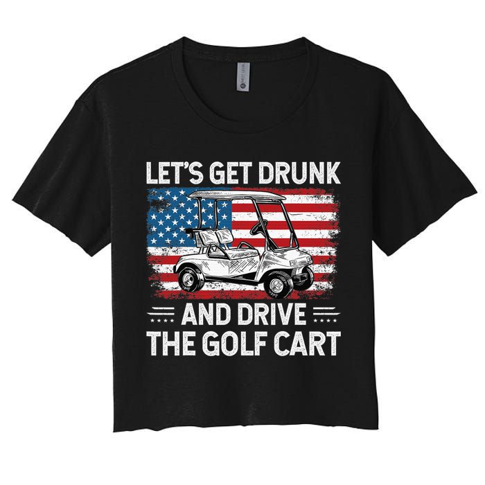 Golfer Lets Get Drunk And Drive The Golf Cart Golf Player Women's Crop Top Tee