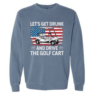 Golfer Lets Get Drunk And Drive The Golf Cart Golf Player Garment-Dyed Sweatshirt