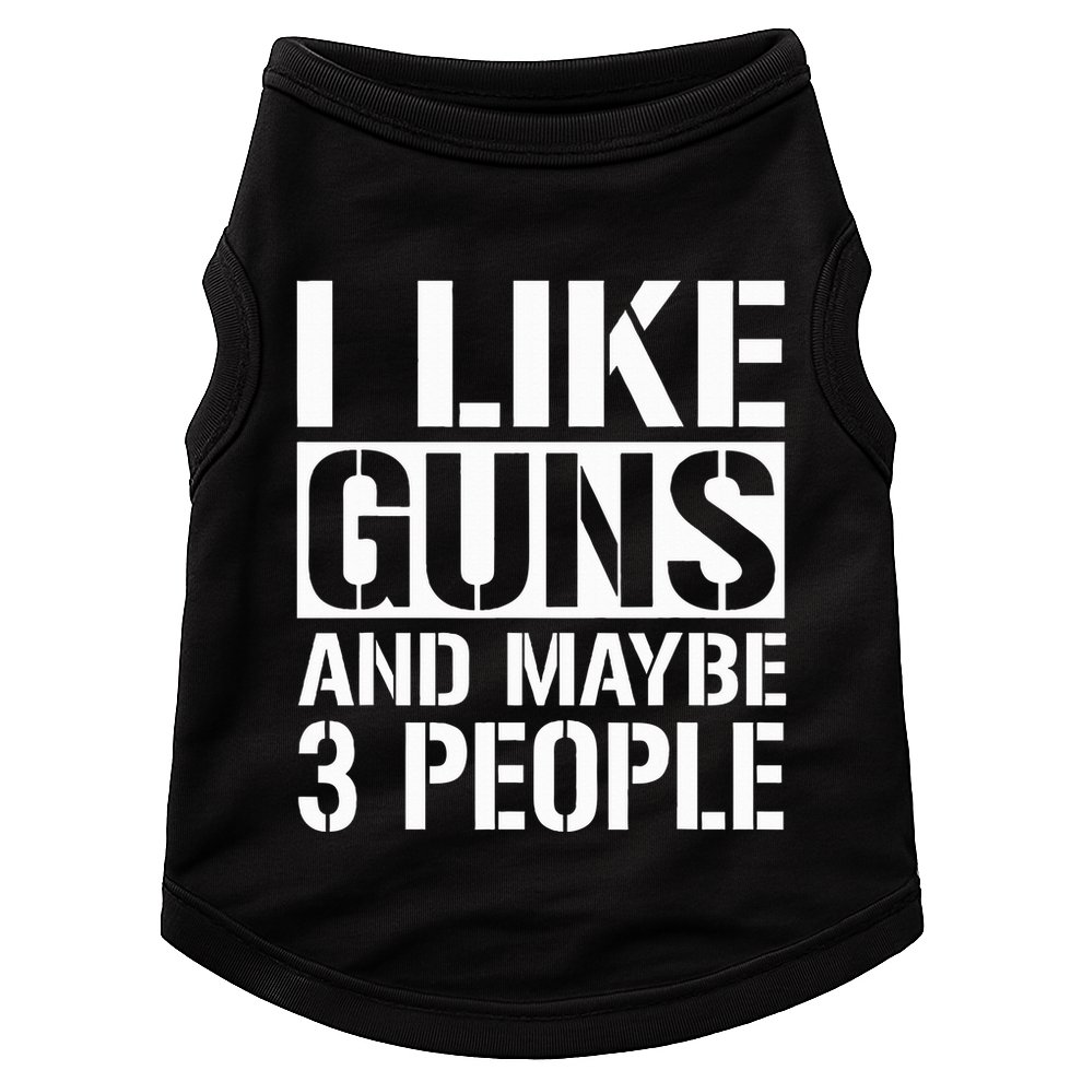 Gun Lover Gifts For I Like Guns And Maybe 3 People  Doggie Tank