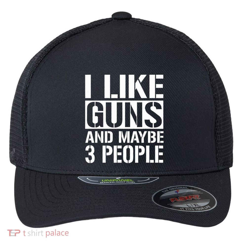 Gun Lover Gifts For I Like Guns And Maybe 3 People  Flexfit Unipanel Trucker Cap