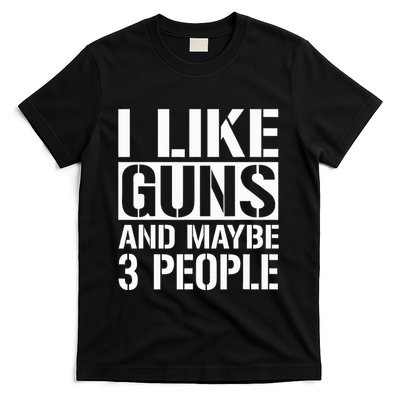 Gun Lover Gifts For I Like Guns And Maybe 3 People  T-Shirt