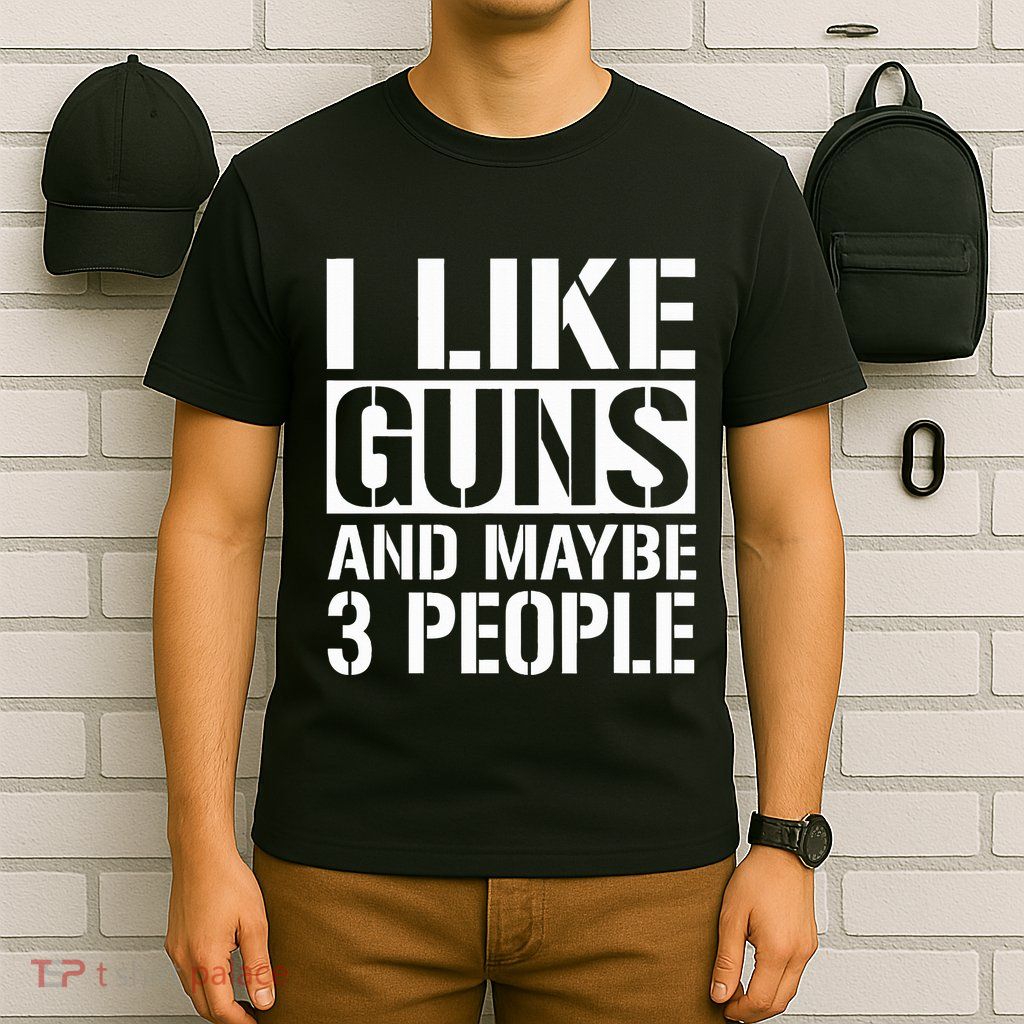 Gun Lover Gifts For I Like Guns And Maybe 3 People  T-Shirt