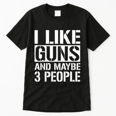 Gun Lover Gifts For I Like Guns And Maybe 3 People  Tall T-Shirt