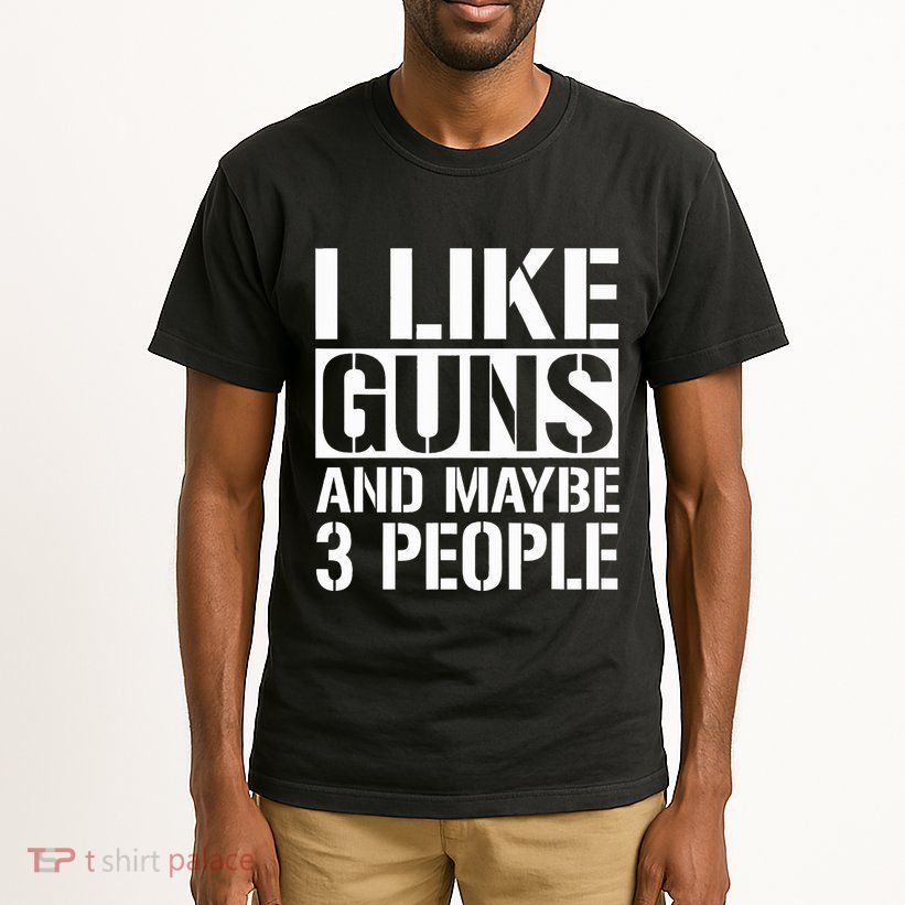 Gun Lover Gifts For I Like Guns And Maybe 3 People  Tall T-Shirt