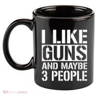 Gun Lover Gifts For I Like Guns And Maybe 3 People  11oz C Handle Ceramic Mug