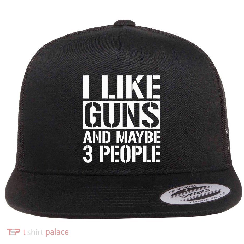 Gun Lover Gifts For I Like Guns And Maybe 3 People  Flatbill Hat