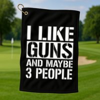 Gun Lover Gifts For I Like Guns And Maybe 3 People  Golf Towel