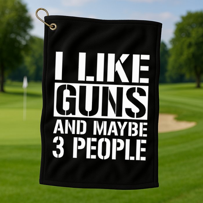 Gun Lover Gifts For I Like Guns And Maybe 3 People  Golf Towel
