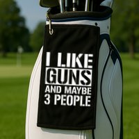 Gun Lover Gifts For I Like Guns And Maybe 3 People  Golf Towel
