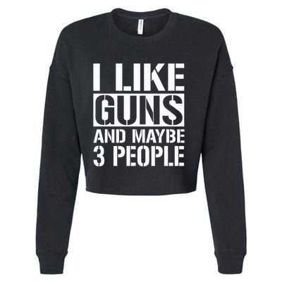 Gun Lover Gifts For I Like Guns And Maybe 3 People  Cropped Pullover Crew