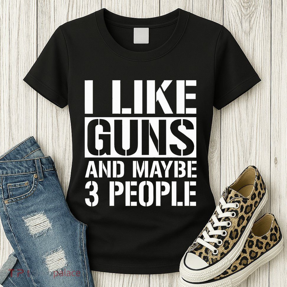 Gun Lover Gifts For I Like Guns And Maybe 3 People  Womens T-Shirt