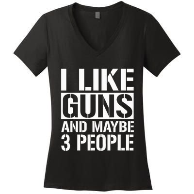 Gun Lover Gifts For I Like Guns And Maybe 3 People  Women's V-Neck T-Shirt