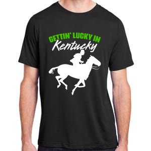 Getting Lucky In Kentucky Horse Racing Derby Horse Lovers Gift Adult ChromaSoft Performance T-Shirt